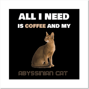 All I Need is Coffee and My Abyssinian Cat Posters and Art